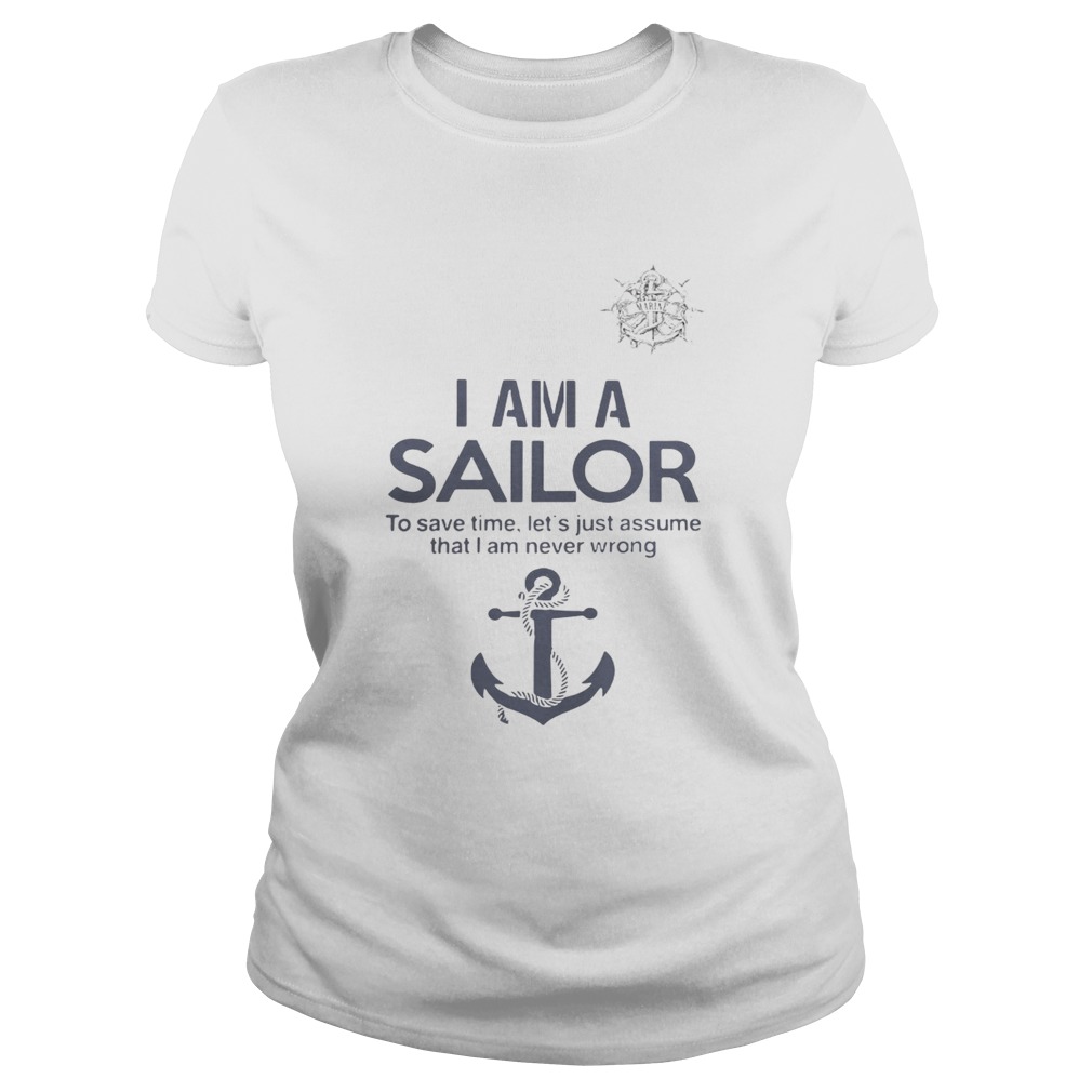 I am a sailor to save time lets just assume that I am never wrong Classic Ladies
