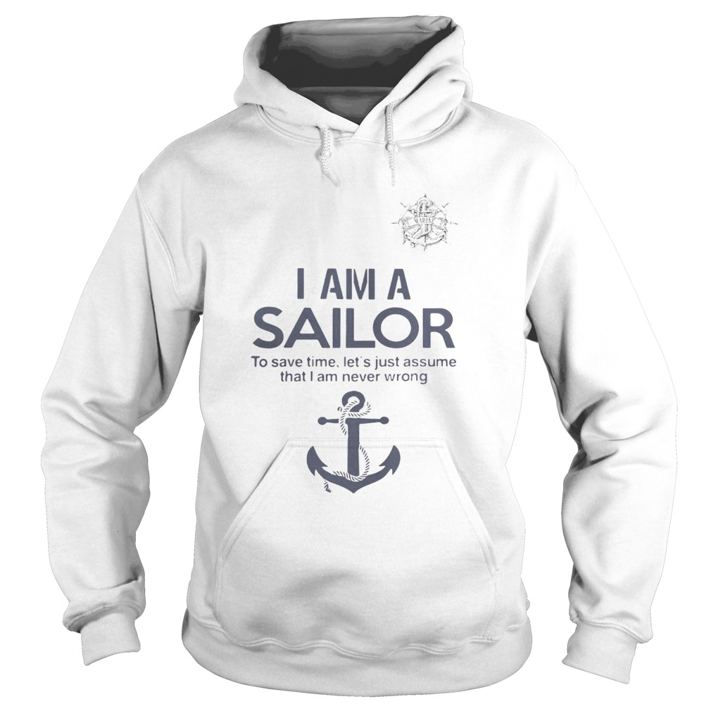 I am a sailor to save time lets just assume that I am never wrong Hoodie