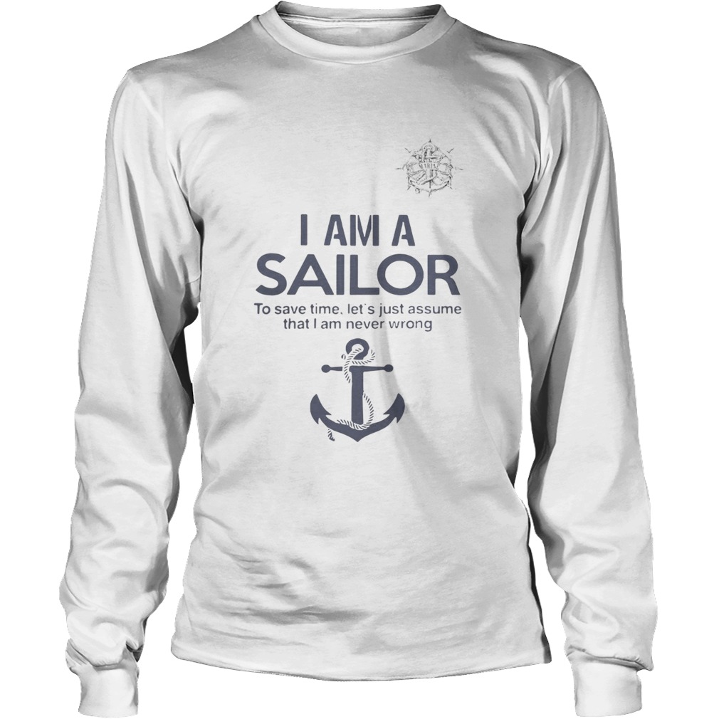 I am a sailor to save time lets just assume that I am never wrong LongSleeve