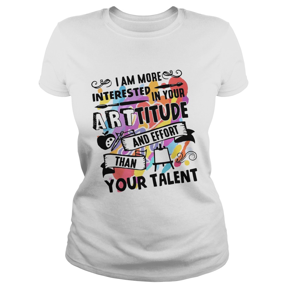 I am more interested in your Arttitude and effort than your talent Classic Ladies