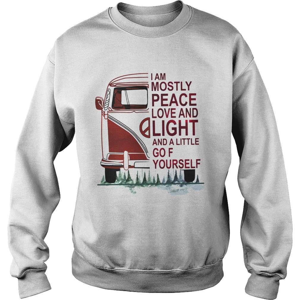 I am mostly peace love and light and a little go Fuck yourself Sweatshirt
