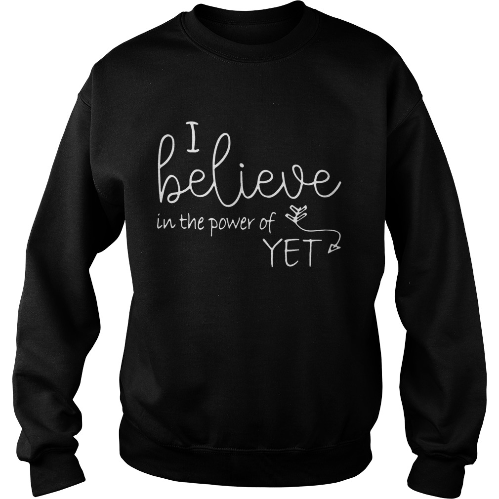 I believe in the power of yet Sweatshirt