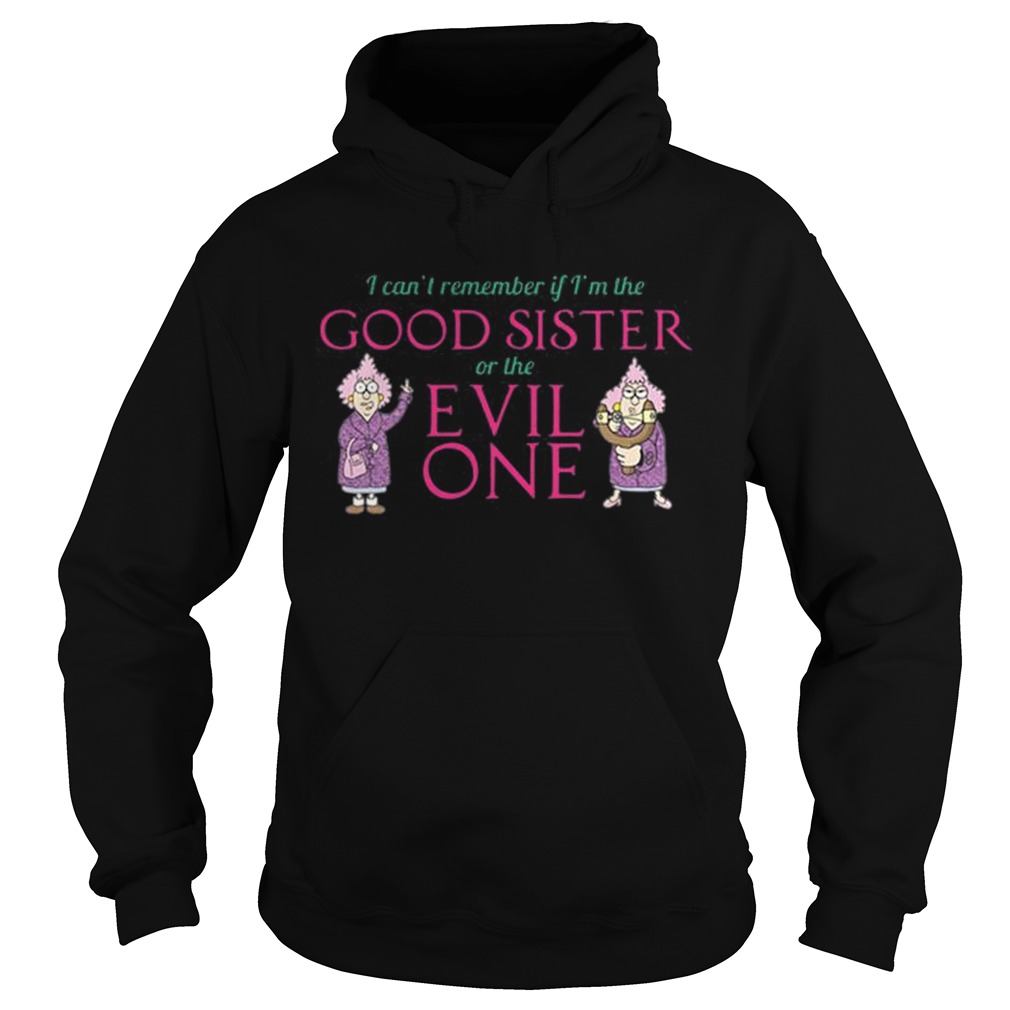 I cant remember if im the good sister of the evil one Hoodie