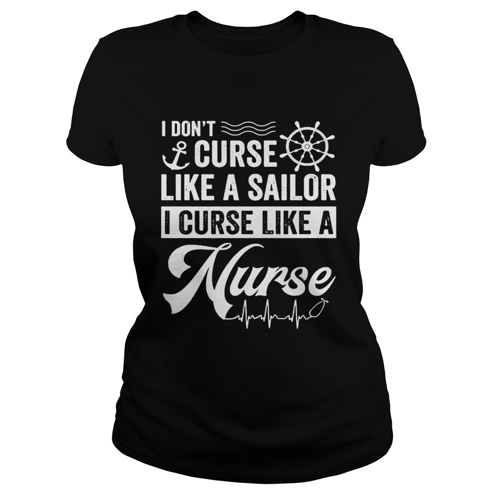 I dont curse like a sailor i curse like a nurse Classic Ladies