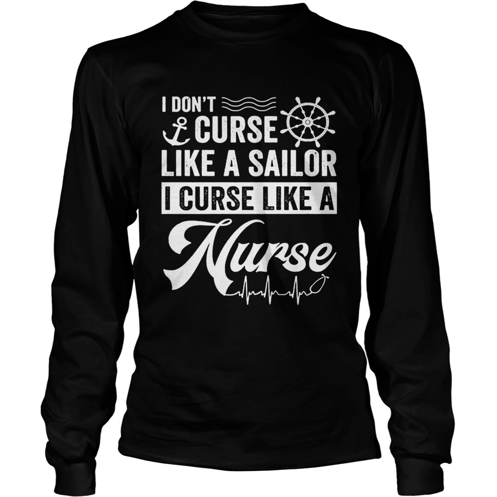 I dont curse like a sailor i curse like a nurse LongSleeve