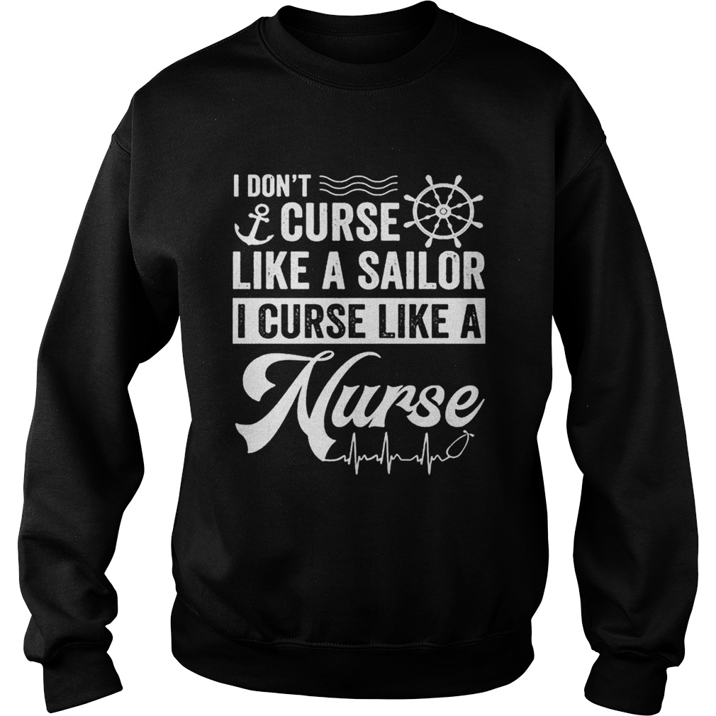 I dont curse like a sailor i curse like a nurse Sweatshirt