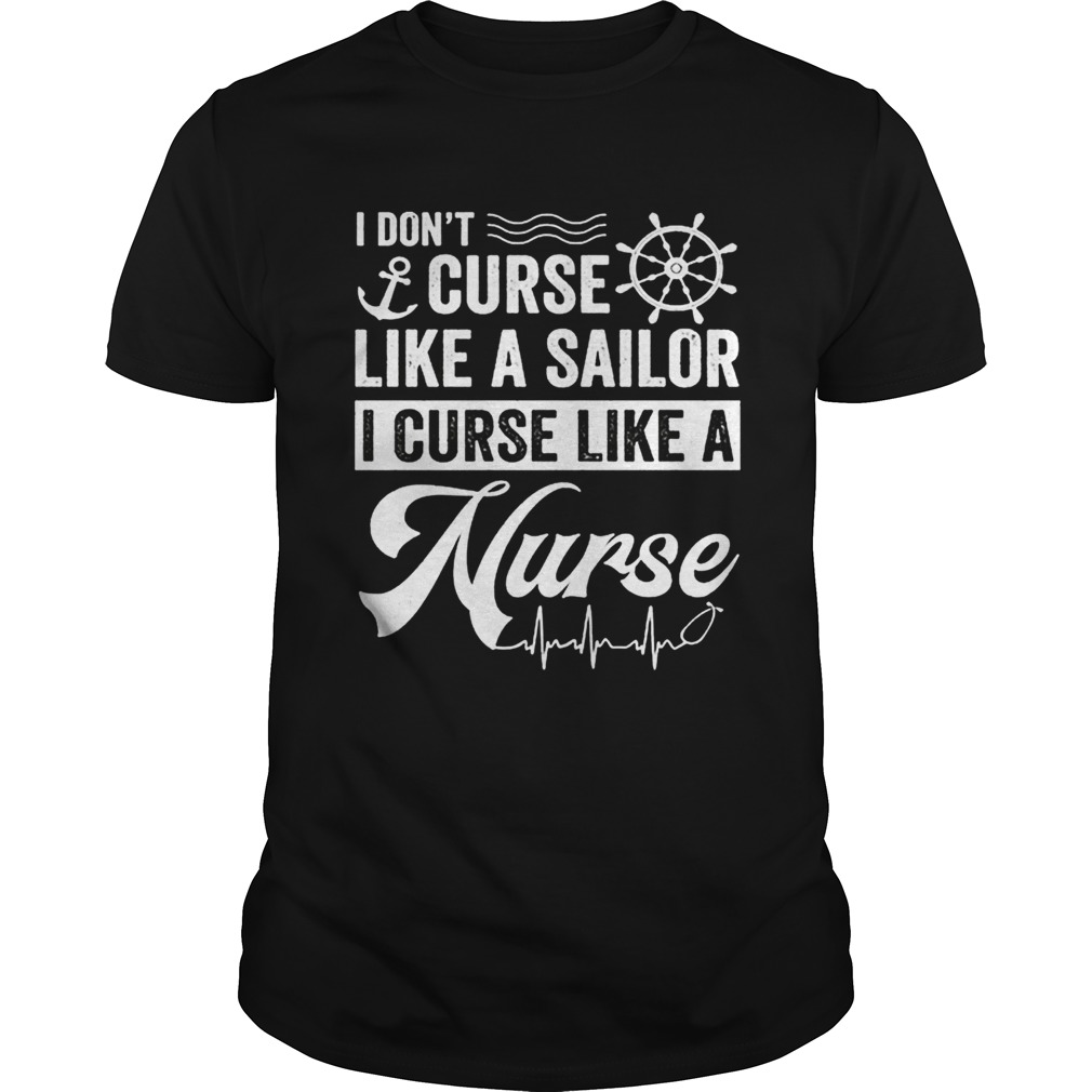 I dont curse like a sailor i curse like a nurse shirt