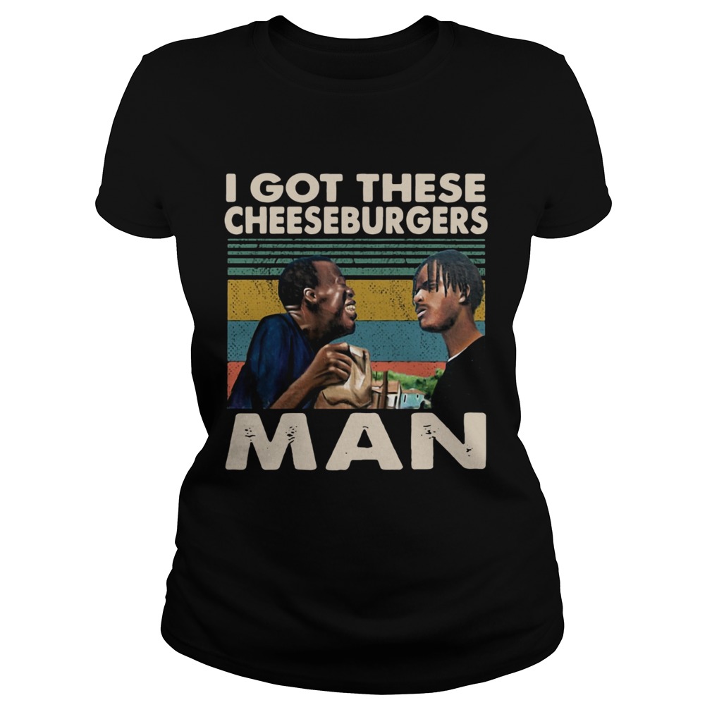 I gotthese cheeseburgers man Menace II Society retro Classic Ladies