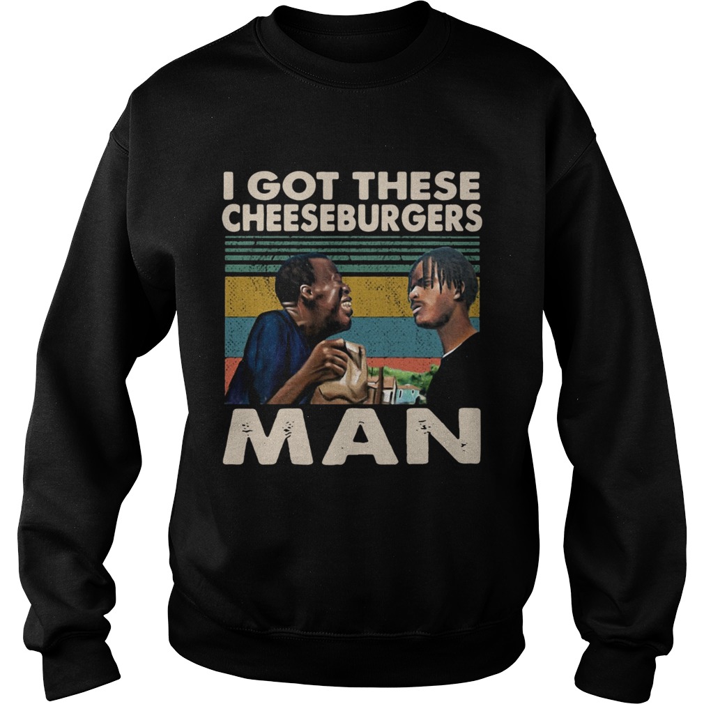 I gotthese cheeseburgers man Menace II Society retro Sweatshirt