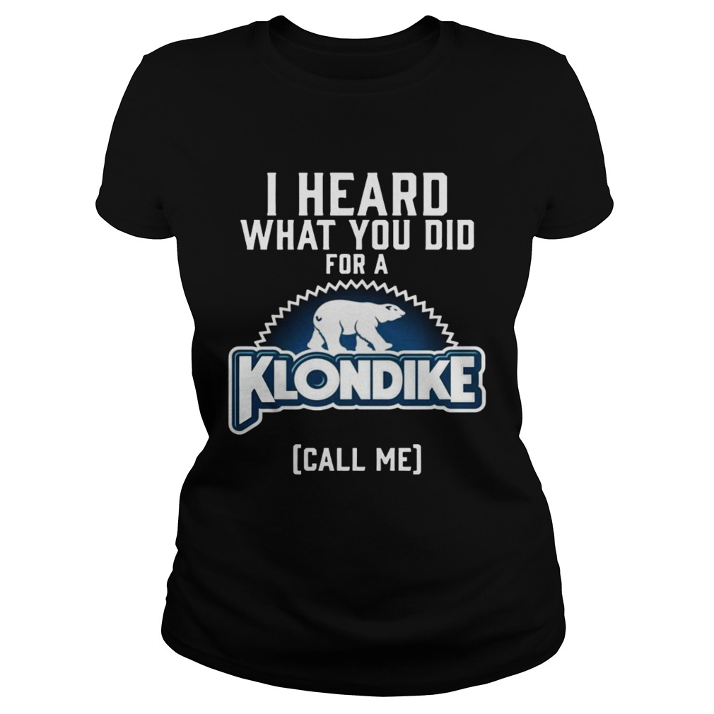 I heard what you did for a Klondike call me Classic Ladies