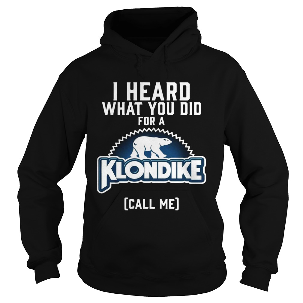 I heard what you did for a Klondike call me Hoodie