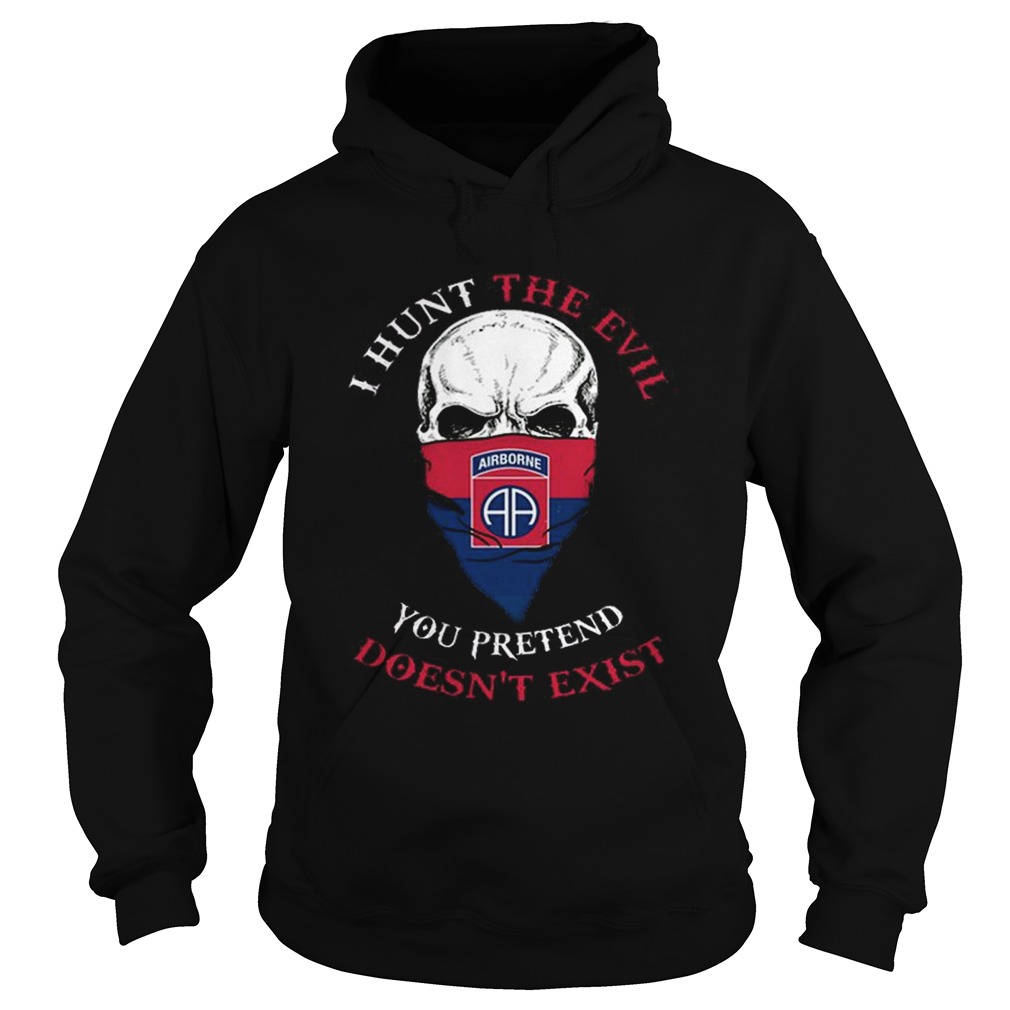 I hunt the evil you pretend doesnt exist 82nd Airborne Division Hoodie