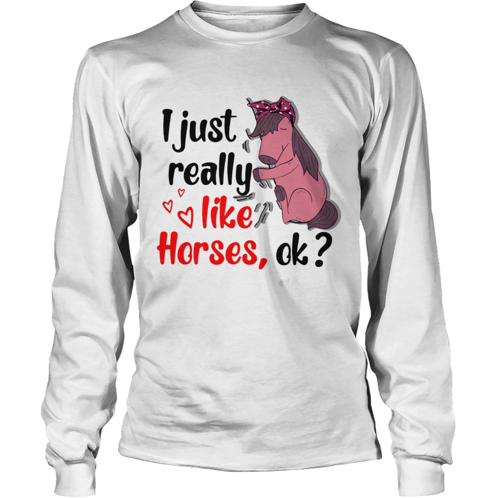 I just really like horses ok LongSleeve