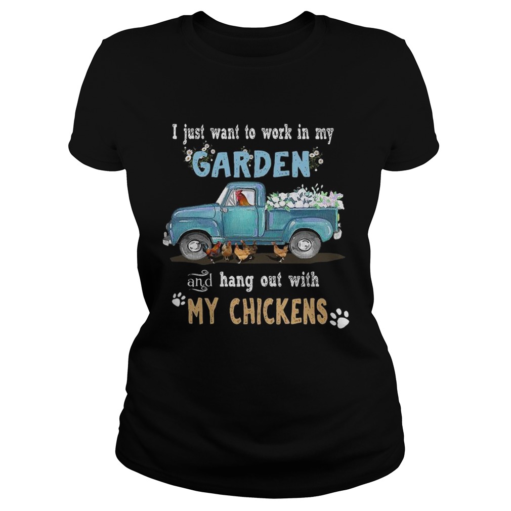 I just want to work in my garden and hang out with my chickens Classic Ladies