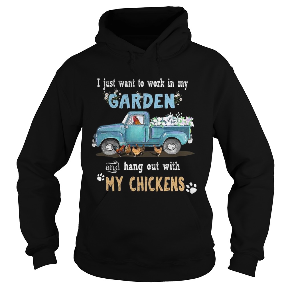 I just want to work in my garden and hang out with my chickens Hoodie