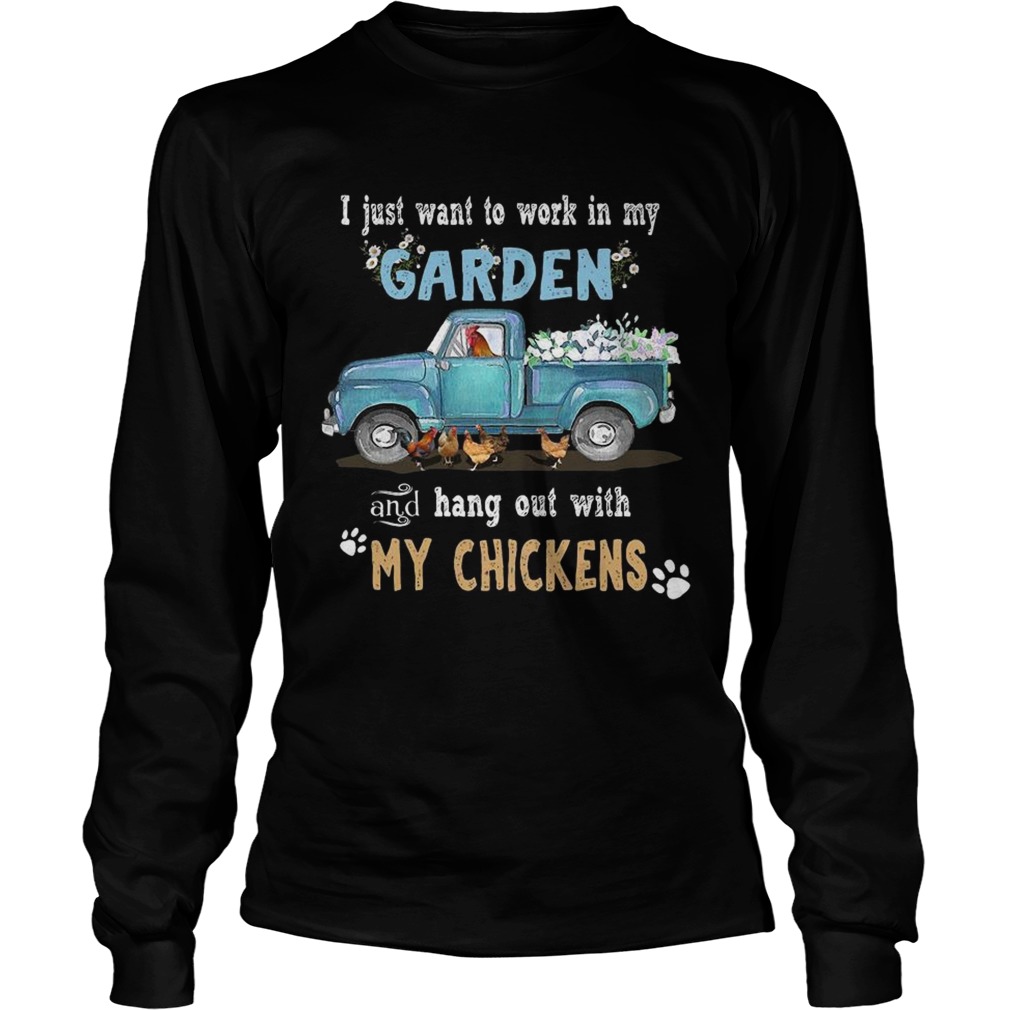 I just want to work in my garden and hang out with my chickens LongSleeve
