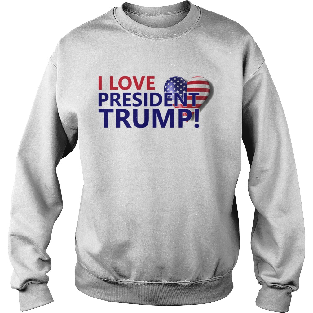 I love President Trump Sweatshirt