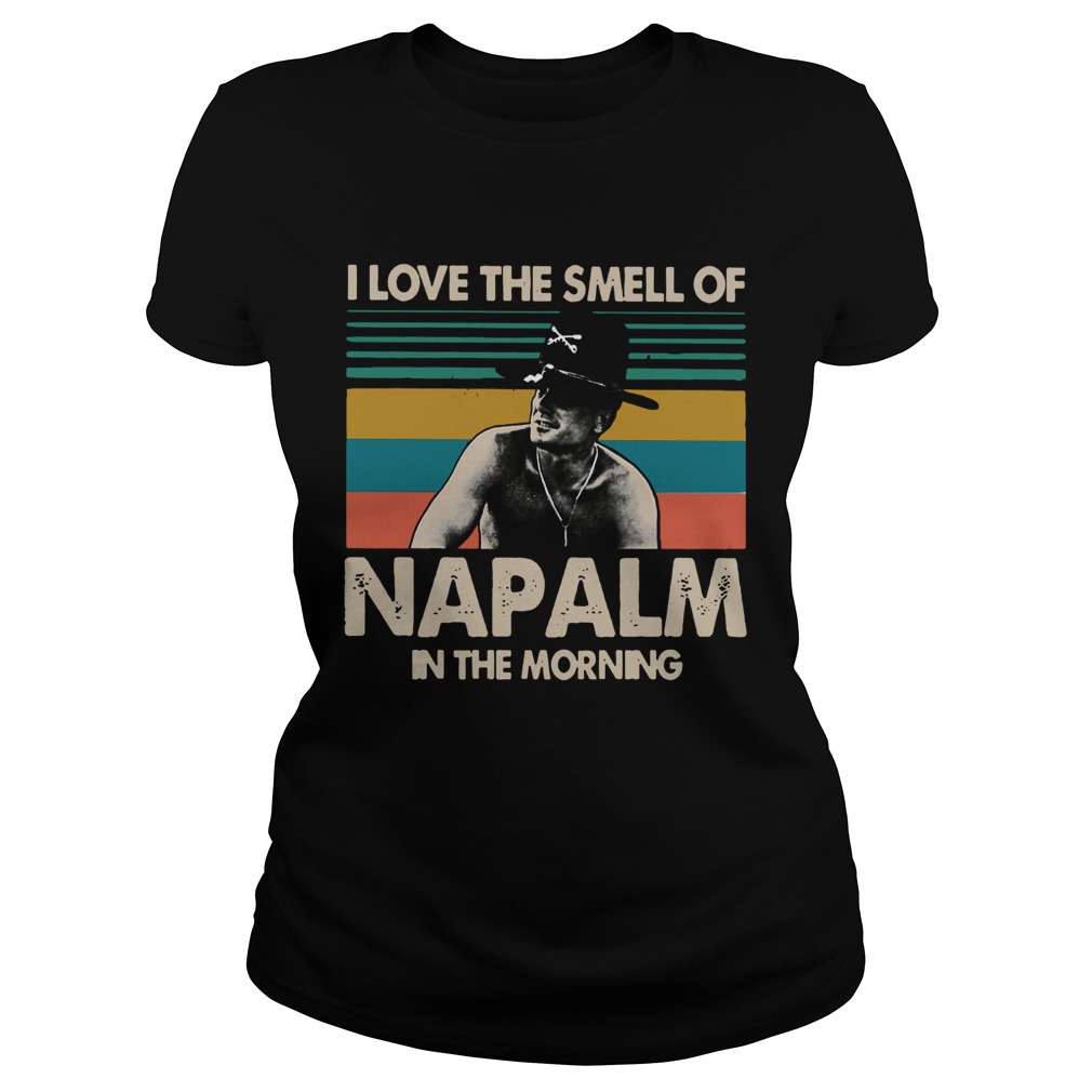 I love the smell of NAPALM in the morning Bill Kilgore Apocalypse Now Classic Ladies