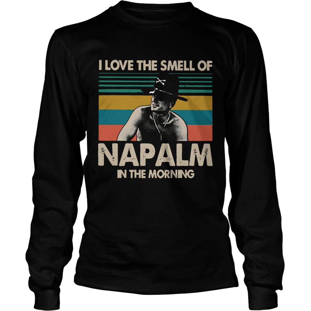 I love the smell of NAPALM in the morning Bill Kilgore Apocalypse Now LongSleeve