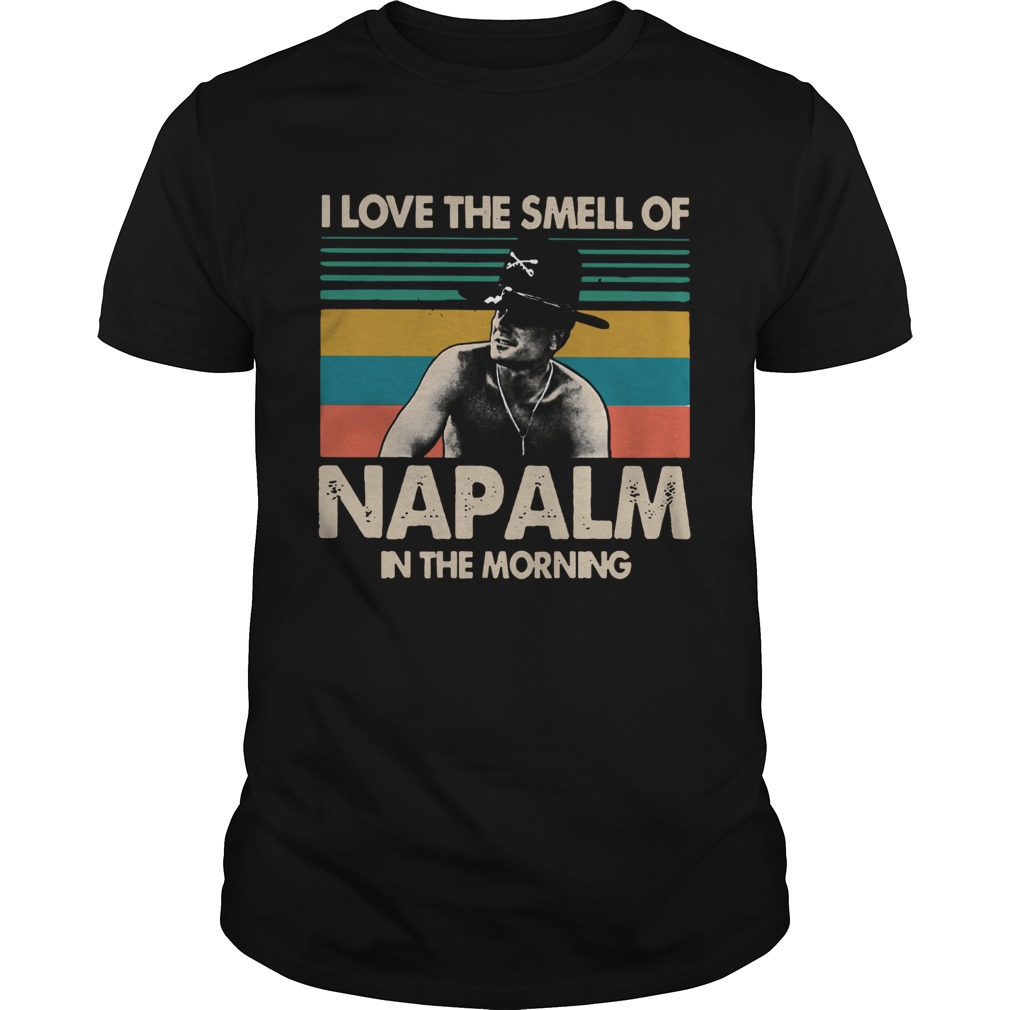 I love the smell of NAPALM in the morning Bill Kilgore Apocalypse Now shirt