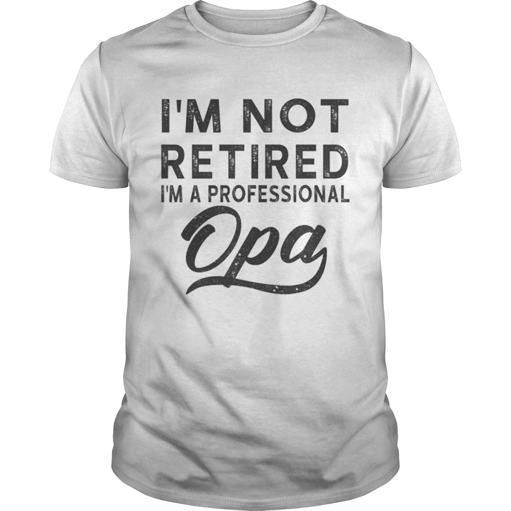 I m Not Retired I m A Professional Opa Unisex Poly Cotton TShirt Unisex