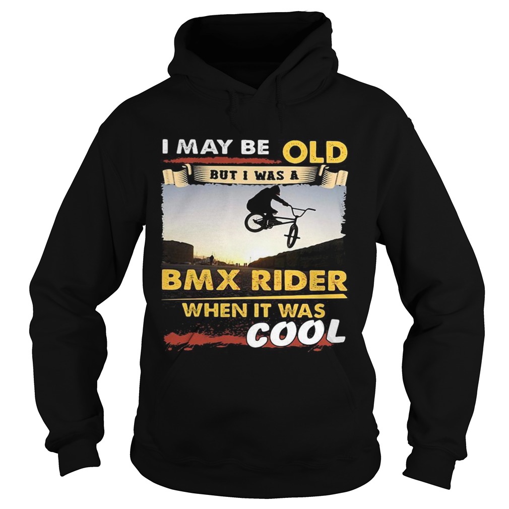 I may be old but I was a BMX rider when it was cool Hoodie