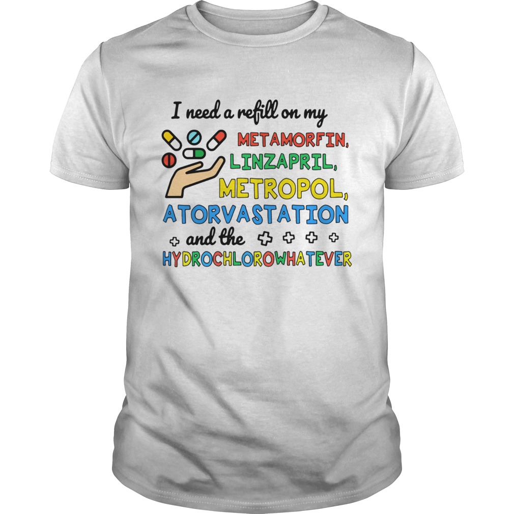 I need a refill on my metamorfin linzapril metropol atorvastation shirt