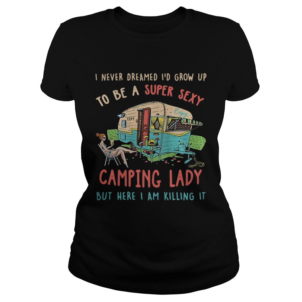 I never dreamed Id grow up to be a super sexy camping lady Classic Ladies