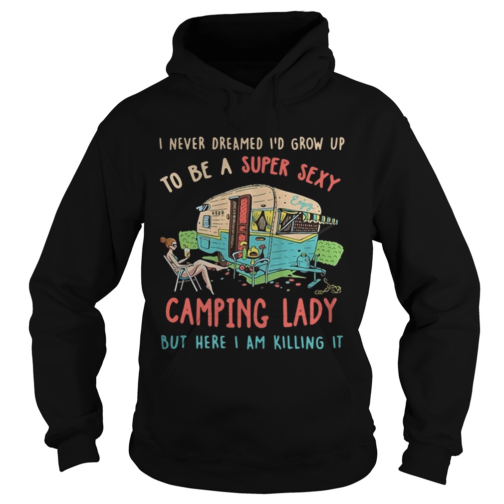 I never dreamed Id grow up to be a super sexy camping lady Hoodie