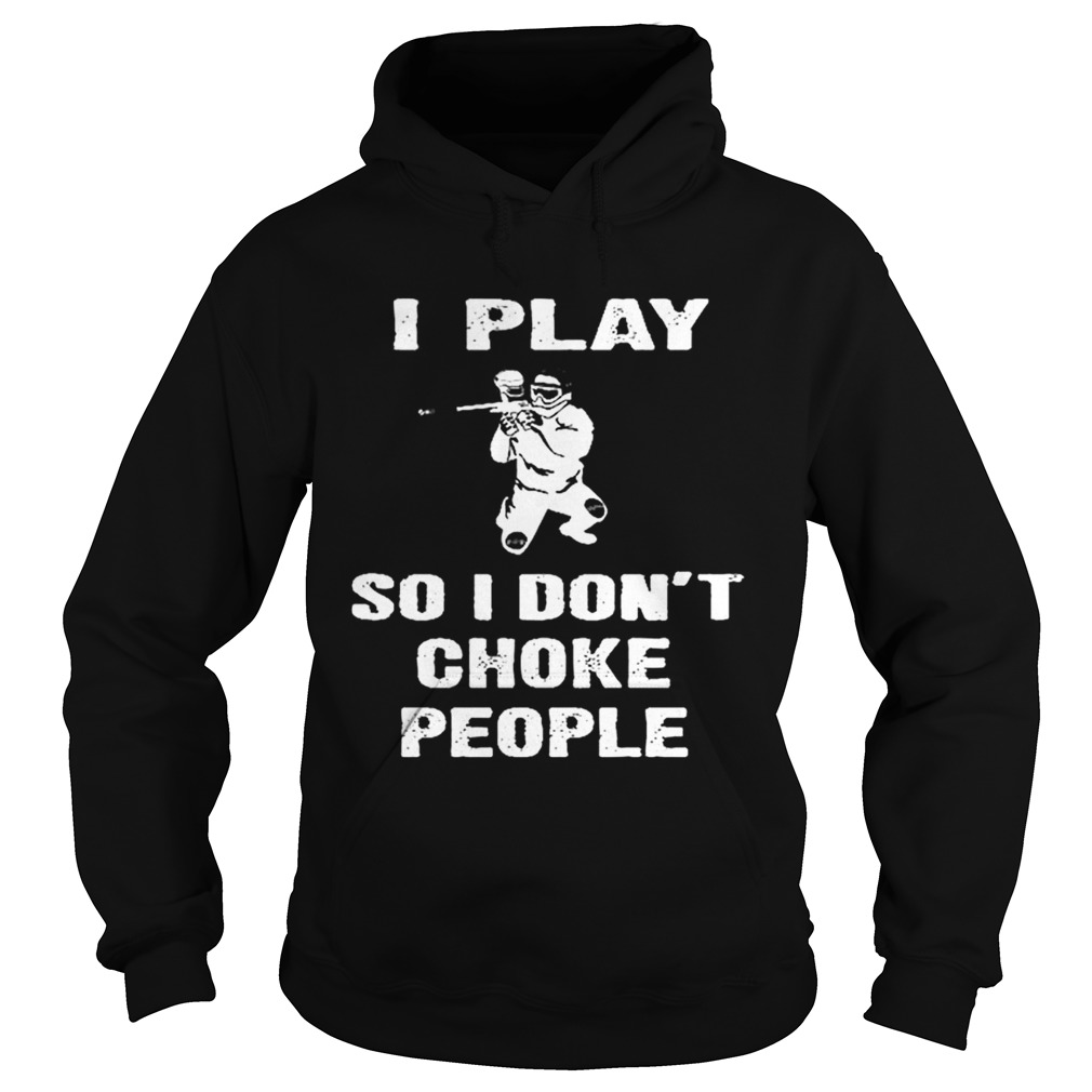 I play so i dont choke people Hoodie