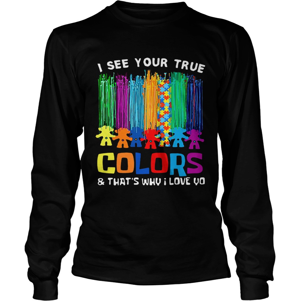 I see your true colors thats why I love you LongSleeve