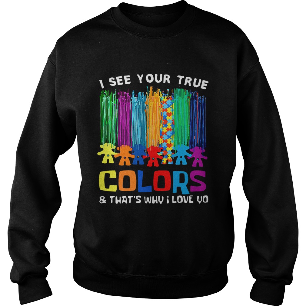 I see your true colors thats why I love you Sweatshirt