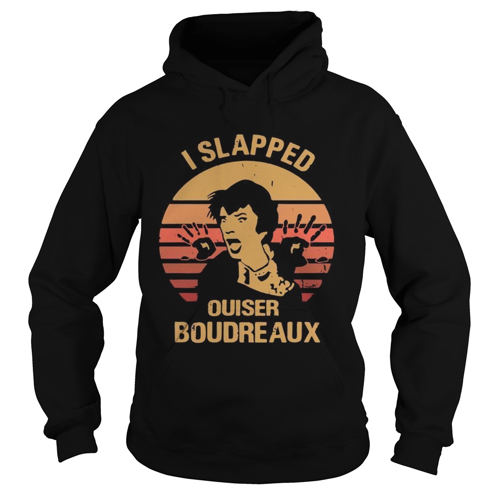 I slapped Ouiser Boudreaux sunset Hoodie