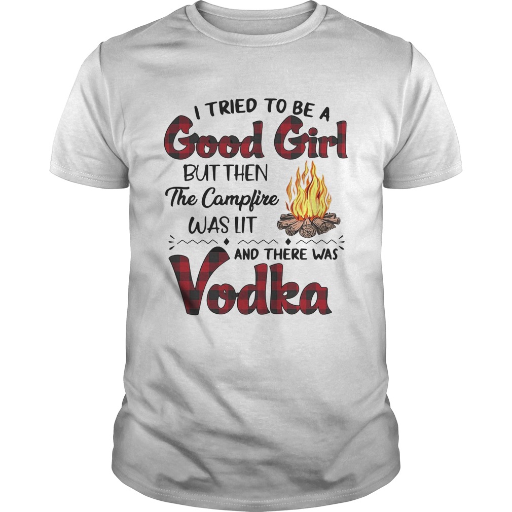 I tried to be a good girl butthen the campfire was lit and there was shirt