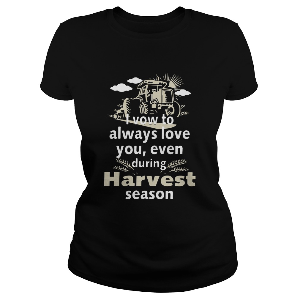 I vow to always love you even during Harvest season Classic Ladies