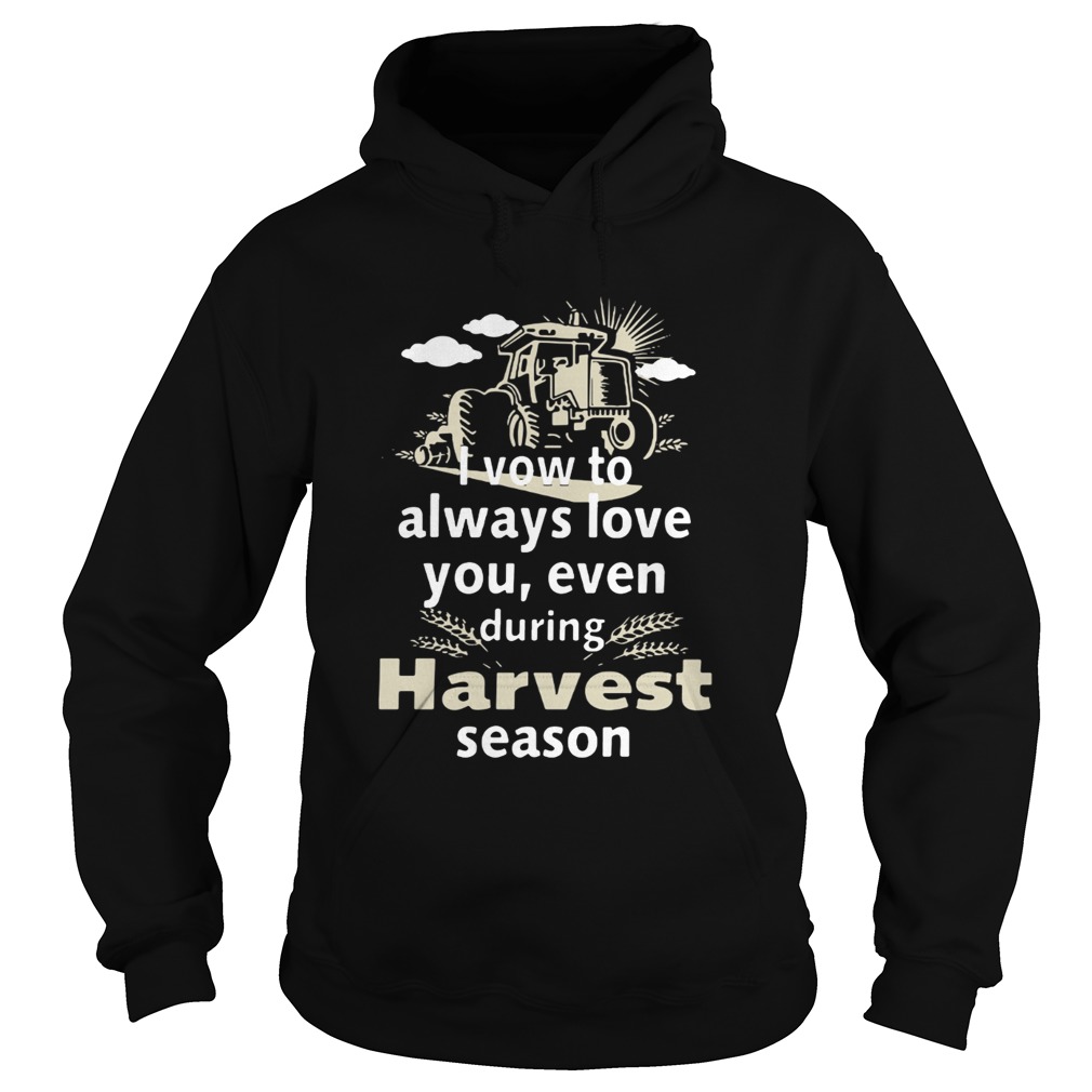 I vow to always love you even during Harvest season Hoodie