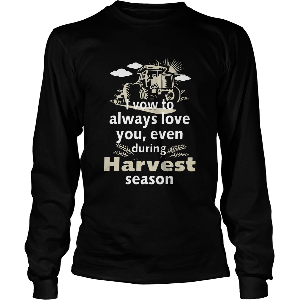 I vow to always love you even during Harvest season LongSleeve