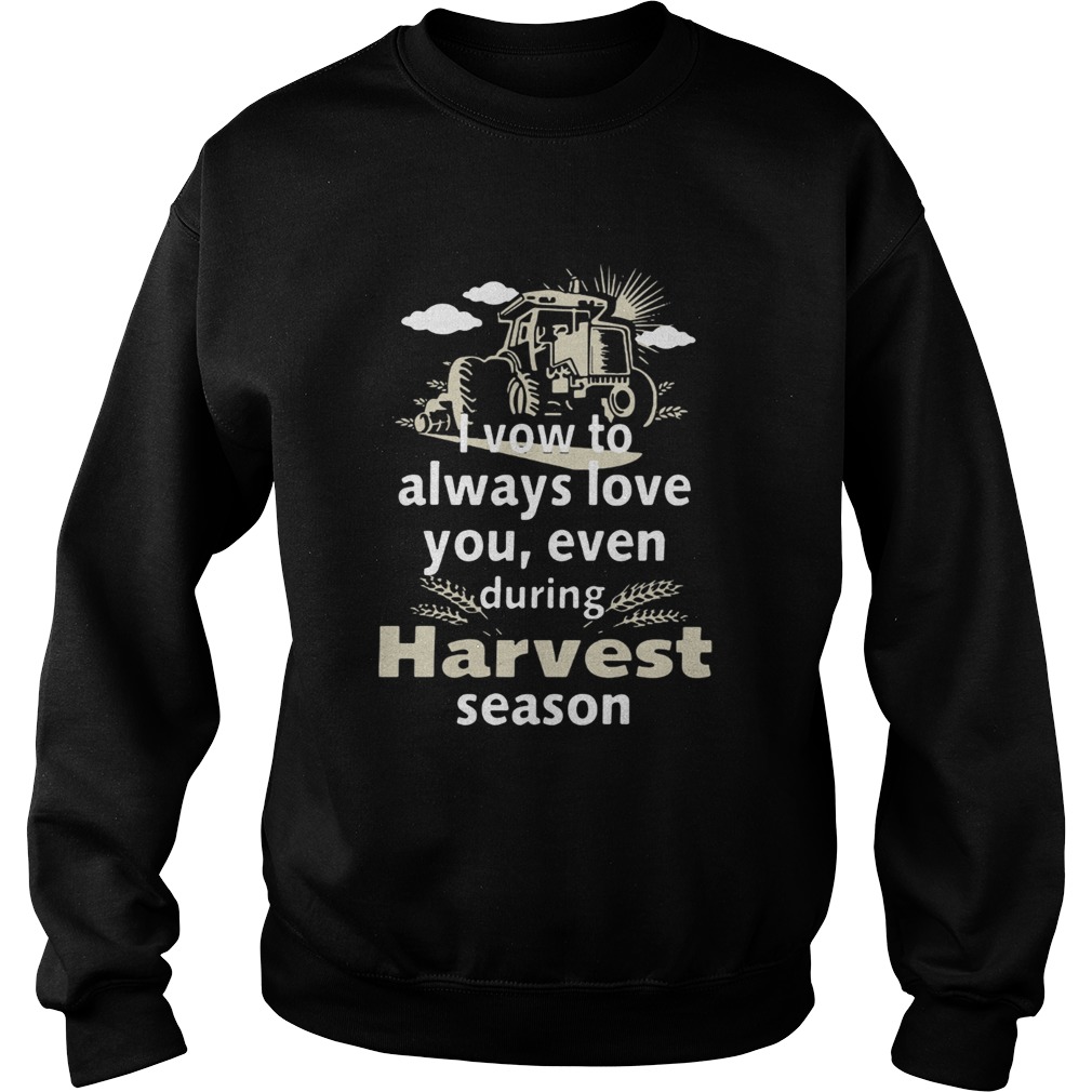 I vow to always love you even during Harvest season Sweatshirt