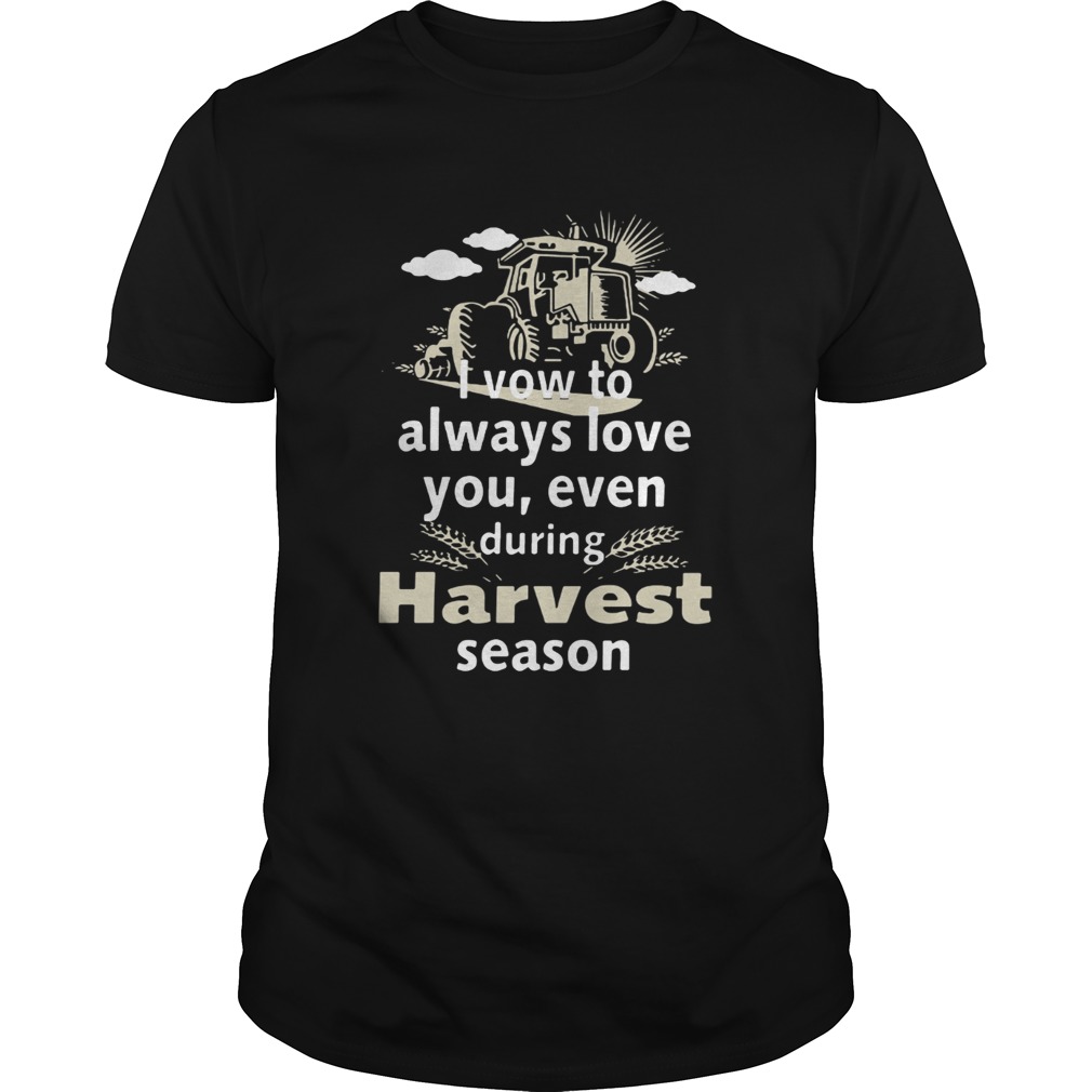 I vow to always love you even during Harvest season shirt