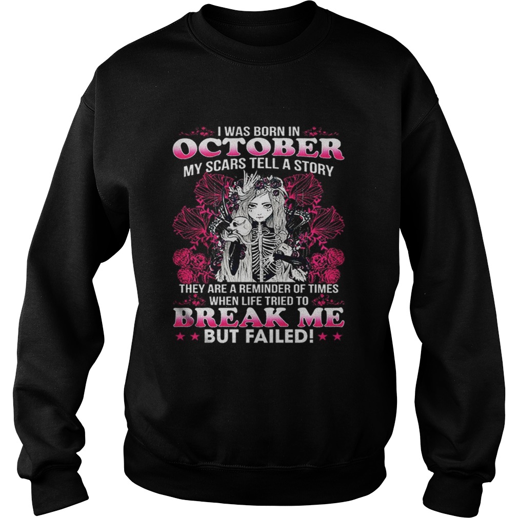 I was born in october my scars tell a story break me but failed Sweatshirt