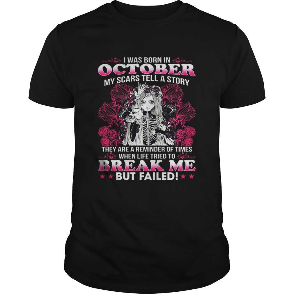 I was born in october my scars tell a story break me but failed shirt