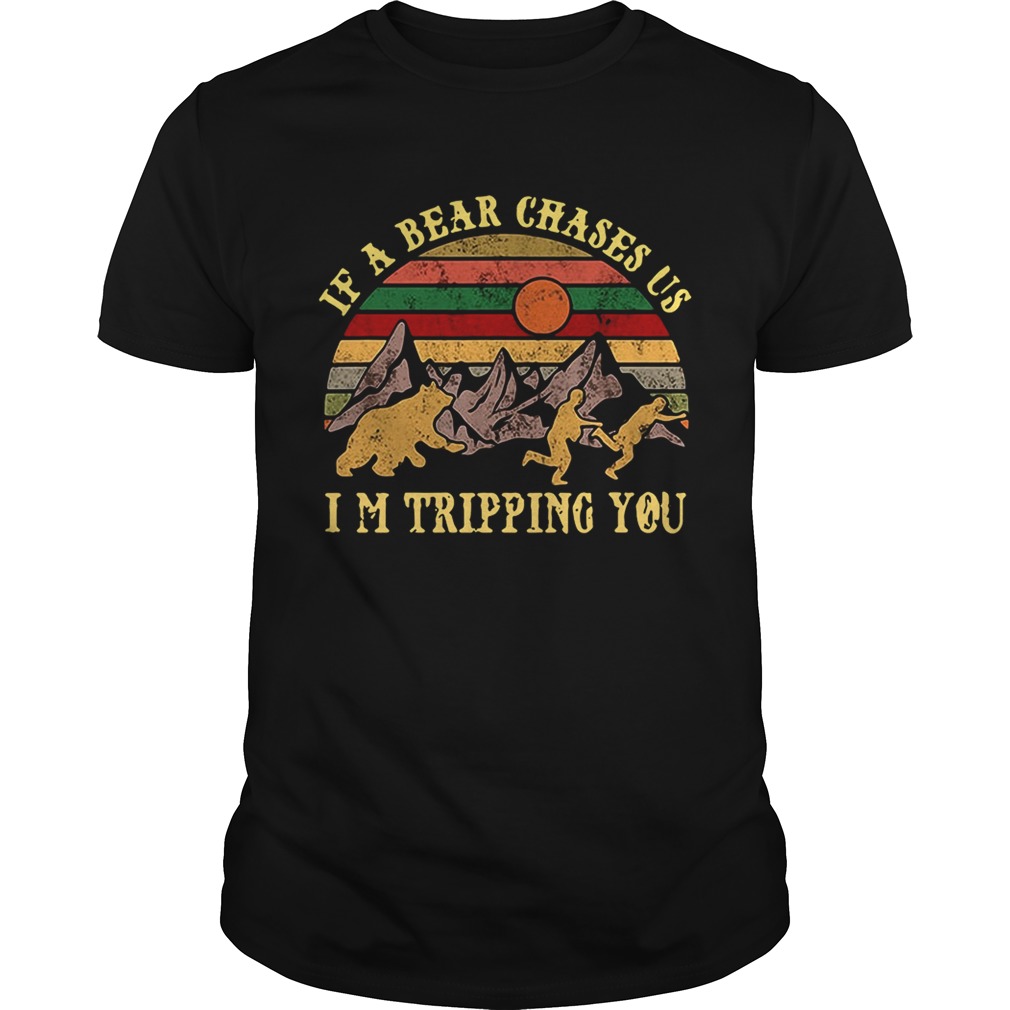 If a bear chases us Im tripping you sunset shirt