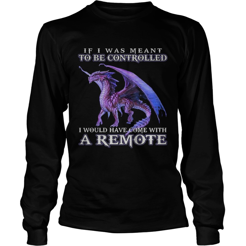 If i was meant to be controlled I would have come with a remote LongSleeve