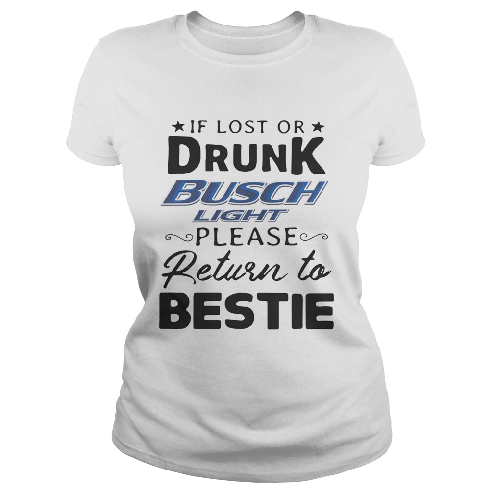 If lost or drunk Busch Light please return to bestie Classic Ladies