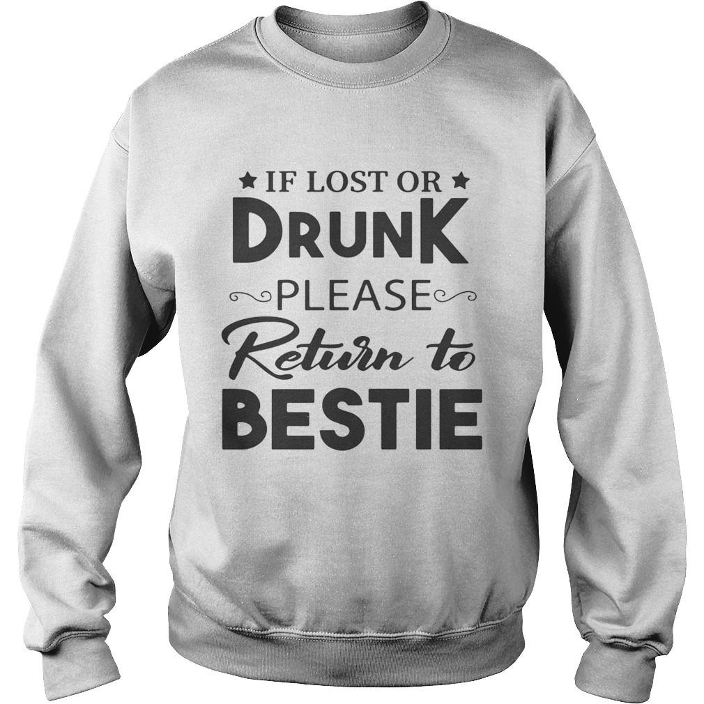 If lost or drunk please return to bestie Sweatshirt