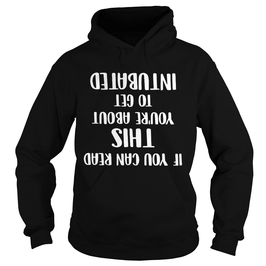 If you can read this youre about to get intubated Hoodie