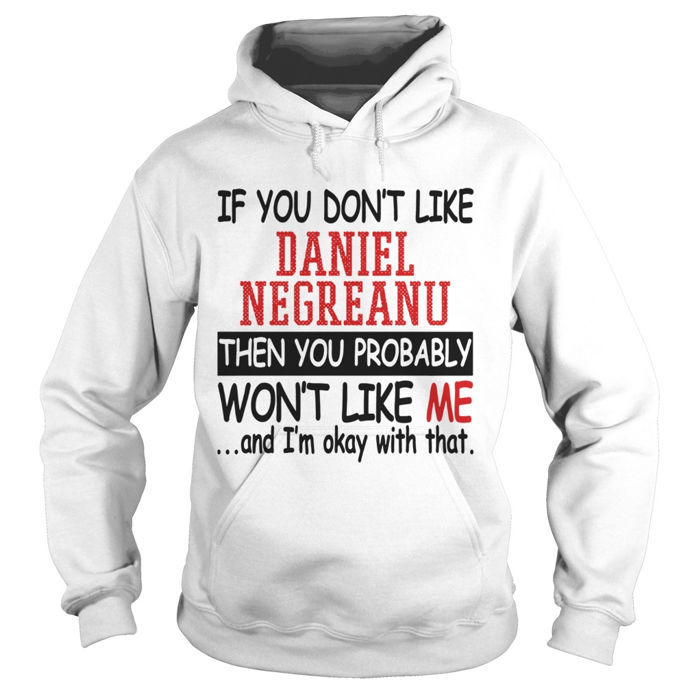 If you dont like Daniel Negreanu then you probably wont like me Hoodie