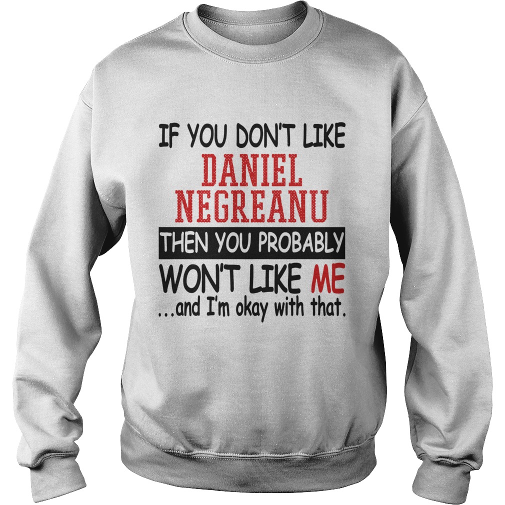 If you dont like Daniel Negreanu then you probably wont like me Sweatshirt