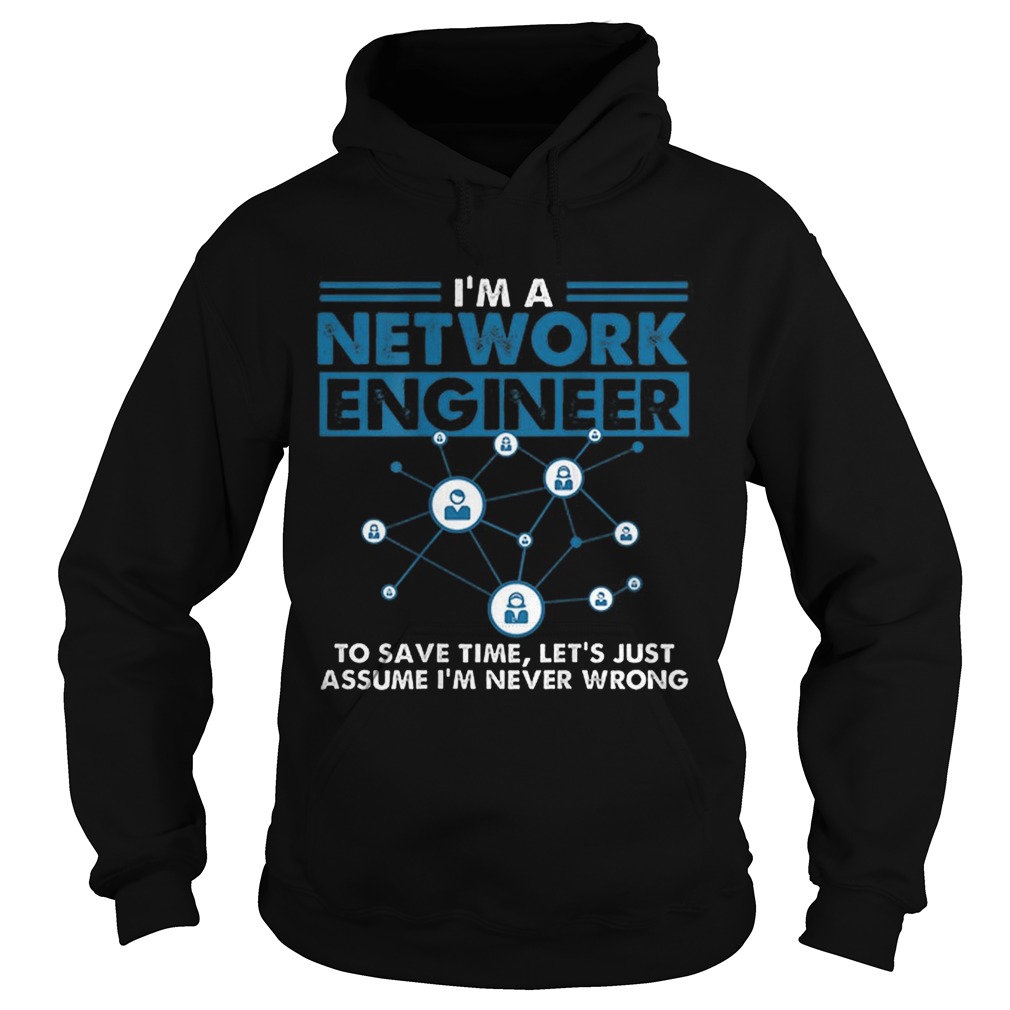 Im A Network Engineer To Save Timr Lets Just Assume Hoodie