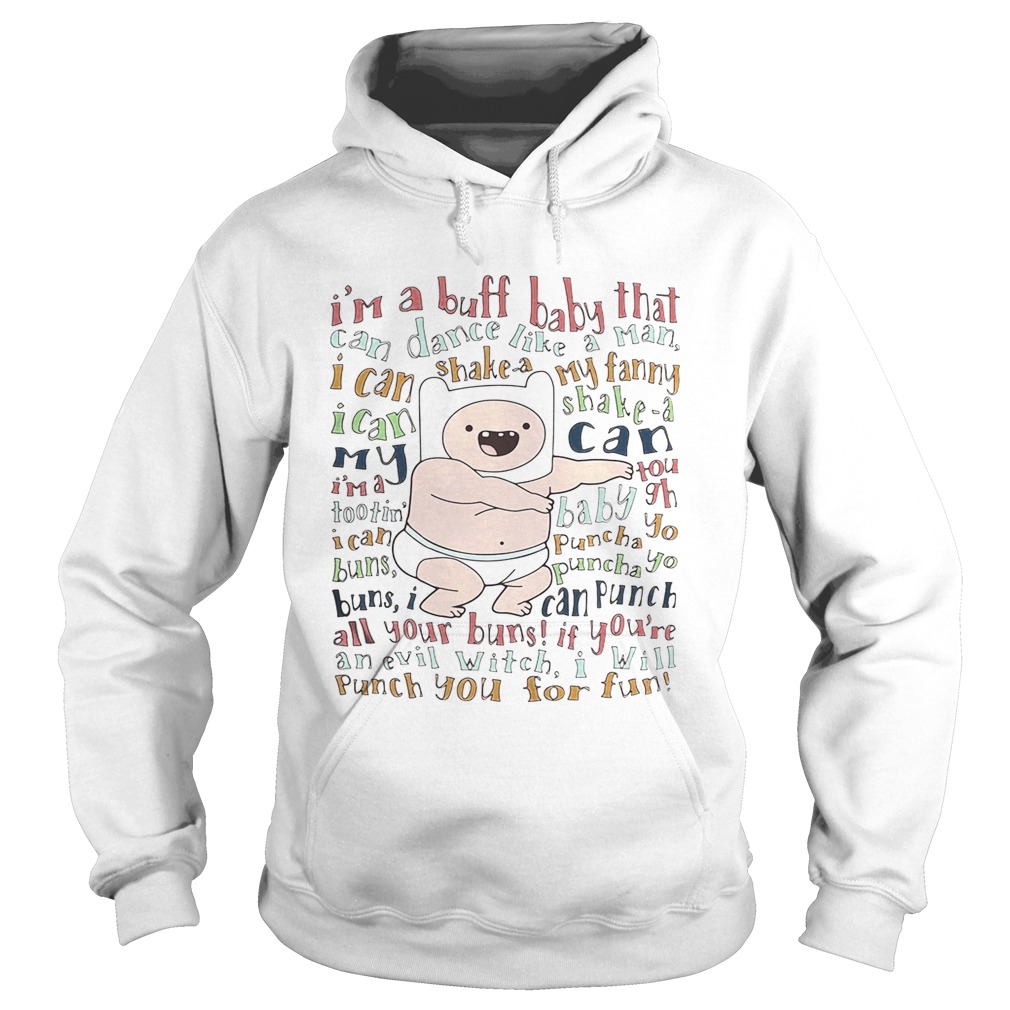 Im a Buff Baby that can dance like a man I can shake a my fanny Hoodie